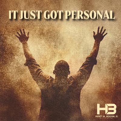 It Just Got Personal | Bishop Henry W. Bolden, III It Just Got Personal | Bishop Henry W. Bolden, III