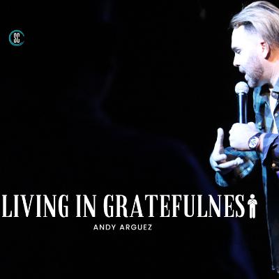 Living in Gratefulness // Andy Arguez