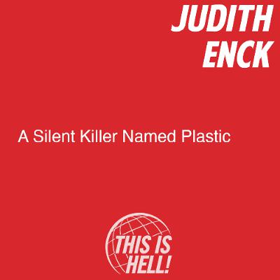 A Silent Killer Named Plastic / Judith Enck A Silent Killer Named Plastic / Judith Enck