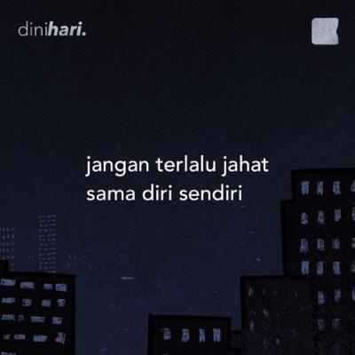 jangan terlalu jahat sama diri sendiri