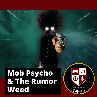 Ep. 147: Mob Psycho & The Rumor Weed