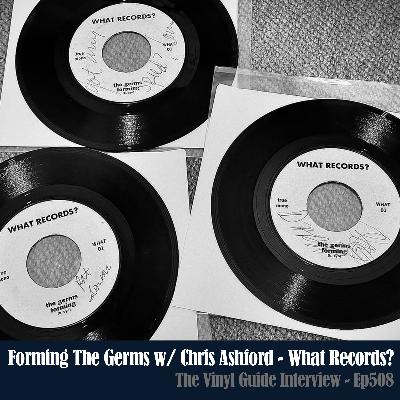 Ep508: Forming The Germs - Chris Ashford of What Records