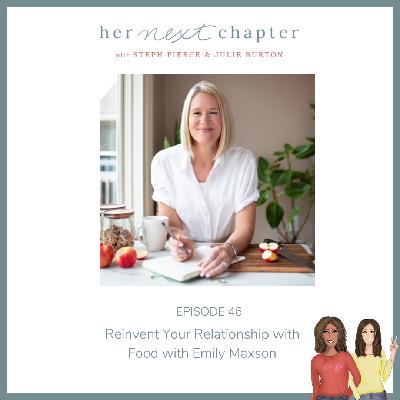 Episode 46: Reinvent Your Relationship with Food With Emily Maxson Episode 46: Reinvent Your Relationship with Food With Emily Maxson