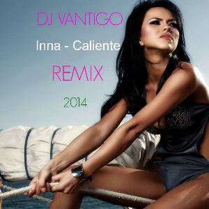 Inna - Caliente (DJ VANTIGO REMIX )