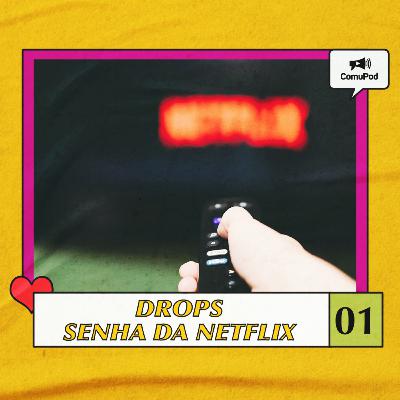 Senha da Netflix :: comudrops #1