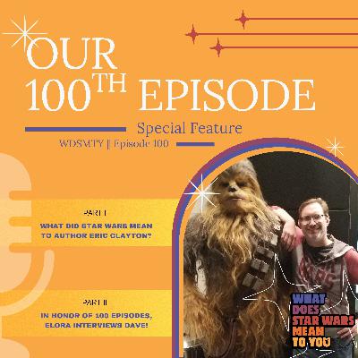 Our 100th Episode! Dave, What Does Star Wars Mean To  You?