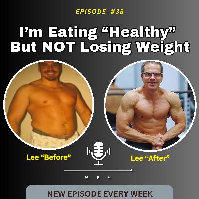 I'm Eating Healthy But NOT Losing Weight - Why?