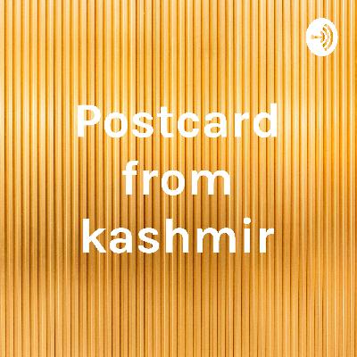 Postcard from Kashmir - Podcast