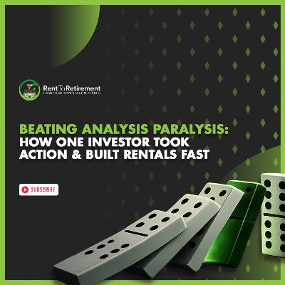 Beating Analysis Paralysis: How One Investor Took Action & Built Rentals Fast