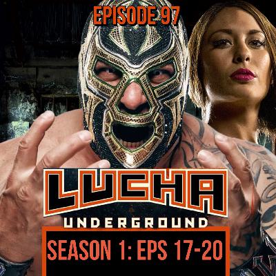 Episode 97: Lucha Underground S1 E17-20 Episode 97: Lucha Underground S1 E17-20