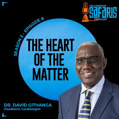 S3, Ep. 8: The Heart of the Matter - Dr. David Githanga