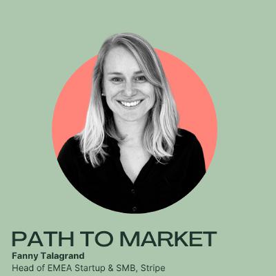 Path to Market: Adapting Sales Strategies for Startups and Enterprise with Fanny Talagrand of Stripe