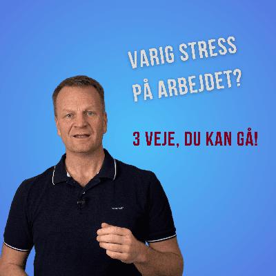 Længerevarende stress på arbejdet - 3 veje du kan gå med det