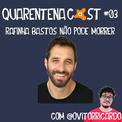 QUARENTENACAST #03 - RAFINHA BASTOS NÃO PODE MORRER (COM @OVITORRICARDO) QUARENTENACAST #03 - RAFINHA BASTOS NÃO PODE MORRER (COM @OVITORRICARDO)