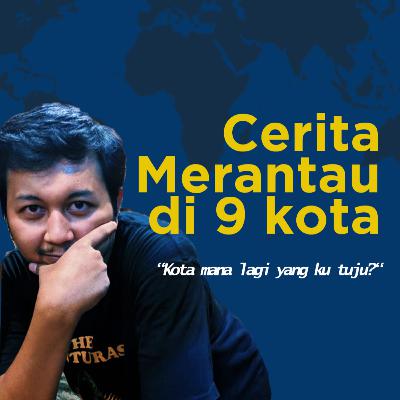 Podcast Perantau | Eps. 07 Cerita Merantau 9 kota " kota mana lagi yang ku tuju? " bersama Afan