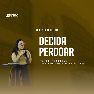 [ Congresso Mulheres ] " Decida Perdoar " | Paula Bandeira ( Igreja Metodista no Matão - SP )