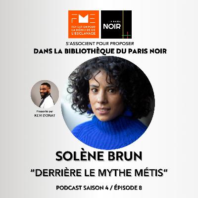 Episode 17 : Derrière le mythe métis avec Solène Brun