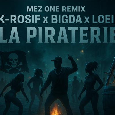 K-ROSIF x BIGDA x LOEIL – LA PIRATERIE ( MEZ ONE REMIX )