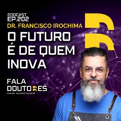 Dr. Francisco Irochima | FALA DOUTORES #202 Dr. Francisco Irochima | FALA DOUTORES #202