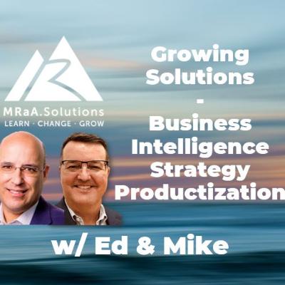 Growing Solutions - Business Intelligence Strategy Productization w/ Ed Silva and Mike Rochelle Growing Solutions - Business Intelligence Strategy Productization w/ Ed Silva and Mike Rochelle