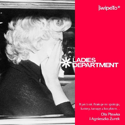 Ladies Department — B jak brak. Brakuje mi spokoju, kariery, kanapy z kocykiem… Ladies Department — B jak brak. Brakuje mi spokoju, kariery, kanapy z kocykiem…