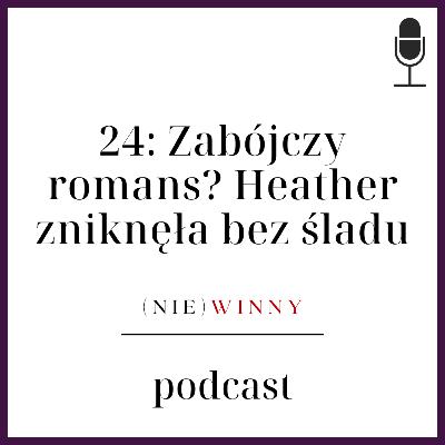 24: HEATHER ZNIKNĘŁA BEZ ŚLADU | PODCAST KRYMINALNY 24: HEATHER ZNIKNĘŁA BEZ ŚLADU | PODCAST KRYMINALNY