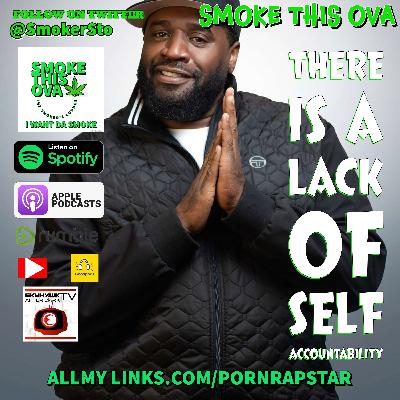 Smoke This Ova: There Is A Lack Of Self Accountability Smoke This Ova: There Is A Lack Of Self Accountability