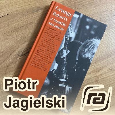 Piotr Jagielski i Grunge. Bękarty z Seattle - flanelowe koszule i podarte jeansy