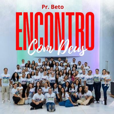 PR BETO - ENCONTRO COM DEUS