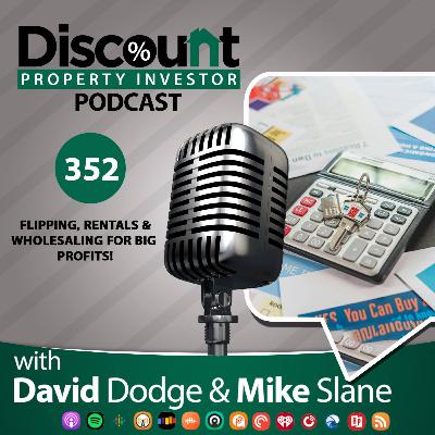 Episode 352: Flipping, Rentals & Wholesaling for Big Profits!