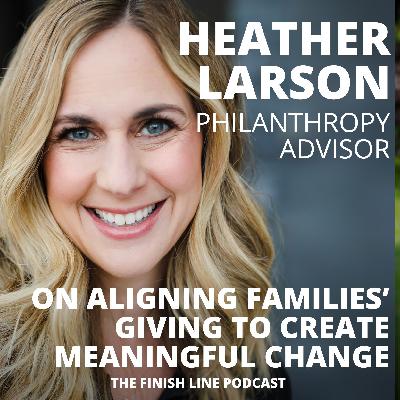 Heather Larson, Philanthropic Advisor, on Aligning Families’ Giving to Create Meaningful Change (Ep. 162)