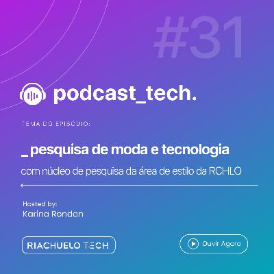 #31 - Pesquisa de Moda e Tecnologia - Com Núcleo de Pesquisa da Área de Estilo da Riachuelo #31 - Pesquisa de Moda e Tecnologia - Com Núcleo de Pesquisa da Área de Estilo da Riachuelo