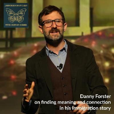Danny Forster on finding meaning and connection in his immigration story Danny Forster on finding meaning and connection in his immigration story