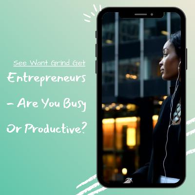 Entrepreneurs - Are You Busy Or Productive?