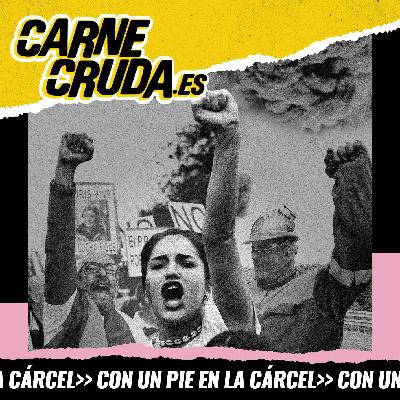 La rabia es un arma cargada de futuro (CON UN PIE EN LA CÁRCEL - CARNE CRUDA #1565)