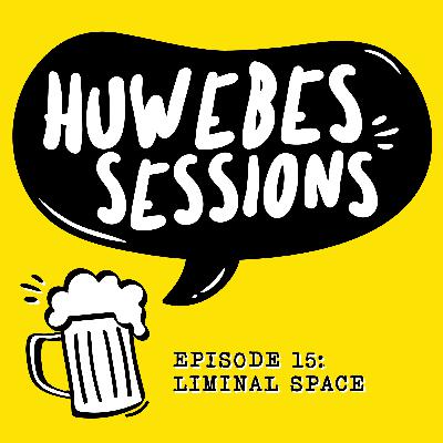 HUWEBES 15: Liminal Space HUWEBES 15: Liminal Space