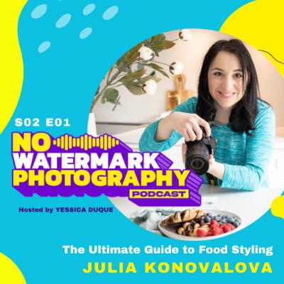 S02 E01 | JULIA KONOVALOVA | The Ultimate Guide to Food Styling