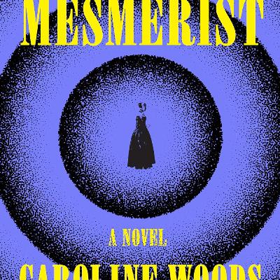 Get (EPUB) BOOK The Mesmerist by Caroline  Woods