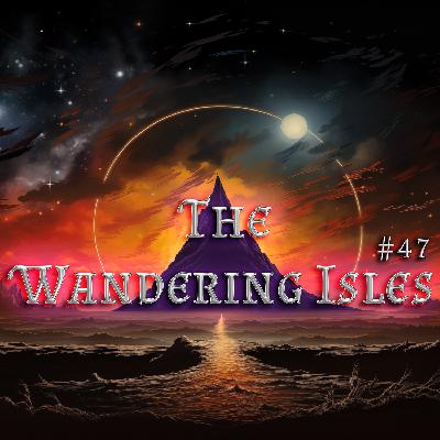 The Wandering Isles - Session 47 The Wandering Isles - Session 47