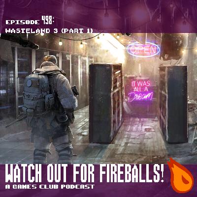 Watch Out For Fireballs 498: Wasteland 3 (Part 1) Watch Out For Fireballs 498: Wasteland 3 (Part 1)