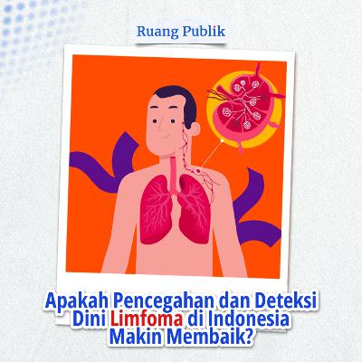 Apakah Pencegahan dan Deteksi Dini Limfoma di Indonesia Makin Membaik?