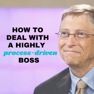 #8 - How to deal with a highly process-driven boss
