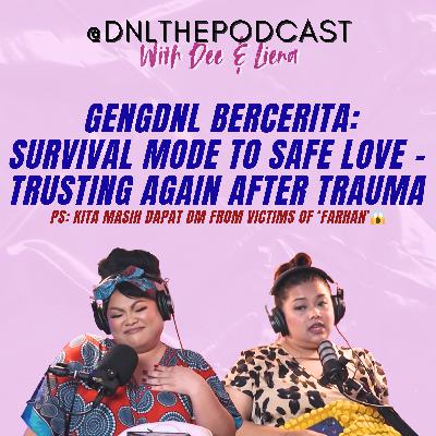 EP 220 - GengDNL Bercerita: Survival Mode to Safe Love - Trusting Again After Trauma EP 220 - GengDNL Bercerita: Survival Mode to Safe Love - Trusting Again After Trauma