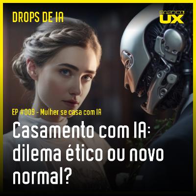 Casamento com IA: dilema ético ou novo normal? | Drops de IA #9 Casamento com IA: dilema ético ou novo normal? | Drops de IA #9