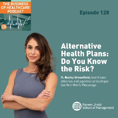 The Business of Healthcare Podcast, Episode 128: Alternative Health Plans: Do You Know the Risk?