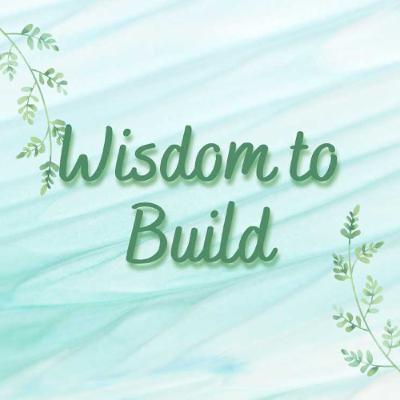 Wisdom To Build