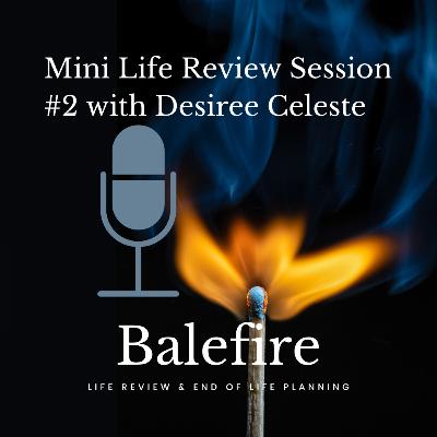 Mini Life Review Session #2: Desiree Celeste
