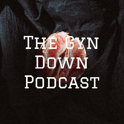 The Gyn Down Podcast Episode 1: Winter Vagina The Gyn Down Podcast Episode 1: Winter Vagina