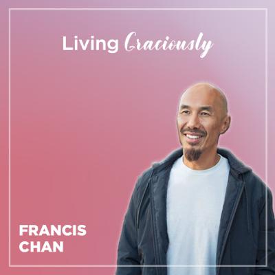 Francis CHAN - Living graciously