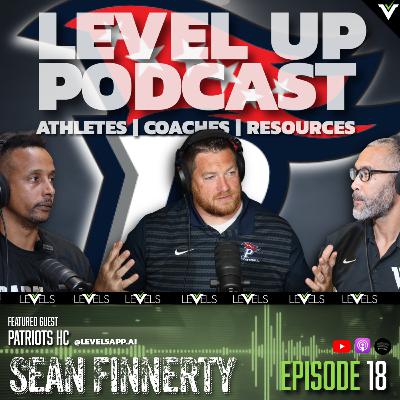 LEVEL UP Podcast Ep.18 | Coach Sean Finnerty: Building Patriot Football & a Championship Run 🔥